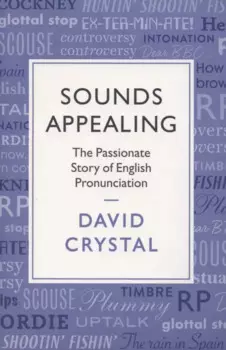 Sounds Appealing. The Passionate Story of English Pronunciation