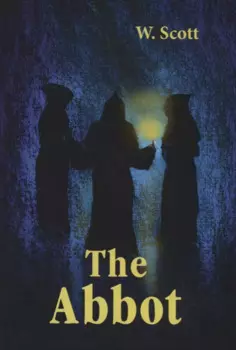The Abbot = Настоятель: роман на англ.яз