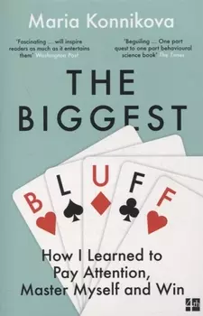 The Biggest Bluff How I Learned to Pay Attention Master Myself and Win