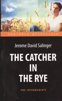 Над пропастью во ржи (The Catсher in the Rye). Адапт. книга для чтения на англ. языке. Pre-Intermed