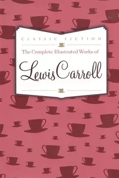 The Complete Illustrated Works of Lewis Carroll