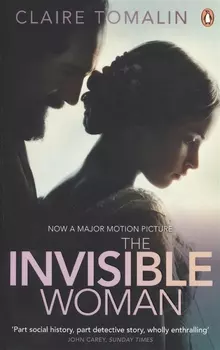 The Invisible Woman The Story of Nelly Ternan and Charles Dickens