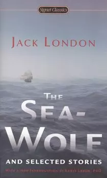 The Sea-Wolf and Selected Stories