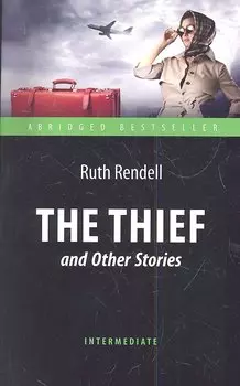 The Thief and Other Stories = "Воришка" и другие рассказы: книга для чтения на английском языке