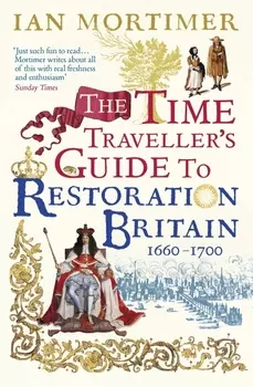 The Time Traveller s Guide to Restoration Britain