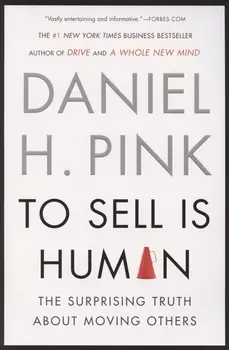 To Sell Is Human The Surprising Truth About Moving Others