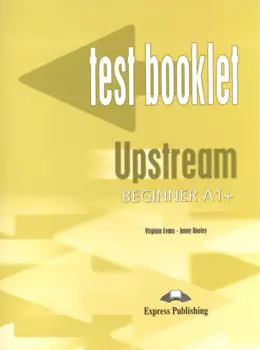 Upstream Beginner A1+. Test Booklet. Сборник тестовых заданий и упражнений