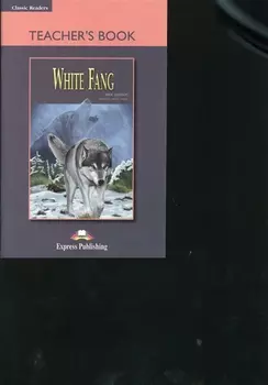 White Fang. Teachers Book. Книга для учителя