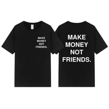 2023 Новая летняя модная унисекс хлопковая футболка с принтом «Заработай деньги, а не друзья» в стиле хип-хоп, уличная футболка высокого качества, хит продаж, топ XL