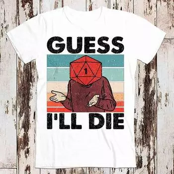 230 г/м 100% хлопок Guess I Ll Die DD Vintage Dice Dnd D20 Gaming Rpg D And D Funny Cool Футболка для мужчин и женщин унисекс в винтажном стиле 80S 8014 XXS белый