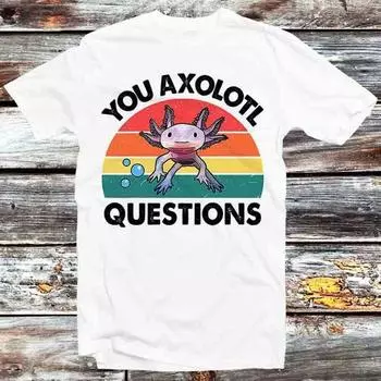 230 г/м 100% хлопок You Axolotl Question ретро винтажная футболка винтажный ретро крутой подарок мужской женский унисекс мультфильм аниме топ футболка B709 XXS белый