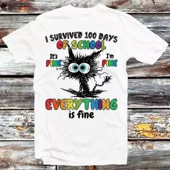 230 Gsm 100% Cotton Black Cat 100 Days Of School It S Fine I M Fine Everything Is Fine T Shirt Vintage Retro Gift Unisex Cartoon Anime Top Tee B1117 XXS белый