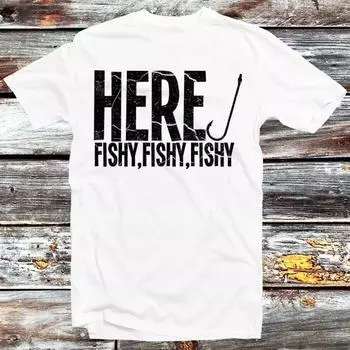 230 Gsm 100% Cotton Here Fishy Fishy Fishy T Shirt Weekend Fish Fishing Hunting Cool Gift Fathers Day Birthday Style Unisex Top Tee B229 XXS белый