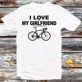 230 Gsm 100% Cotton I Love My Girlfriend Lets Me Buy Another Bike T Shirt Vintage Retro Cool Gift Mens Womens Unisex Cartoon Anime Top Tee B796 XXS белый