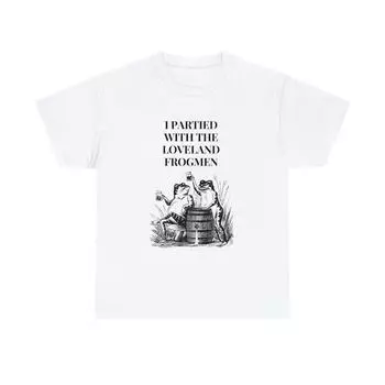230 Gsm 100% Cotton I Partied With The Loveland Frogman Unisex Heavy Cotton Tee XXS белый