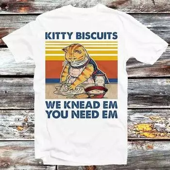 230 Gsm 100% Cotton Kitty Biscuits We Knead Em You Need Em T Shirt Vintage Retro Cool Gift Mens Womens Unisex Cartoon Anime Top Tee B815 XXS белый
