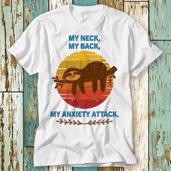 230 Gsm 100% Cotton My Neck My Back My Anxiety Attack T Shirt Top Design Unisex Ladies Mens Tee Retro Fashion Vintage Shirt S913 XXS белый