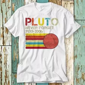230 Gsm 100% Cotton Never Forget Pluto Planet Science Universe Space T Shirt Top Design Unisex Ladies Mens Tee Retro Fashion Vintage Shirt S831 XXS белый