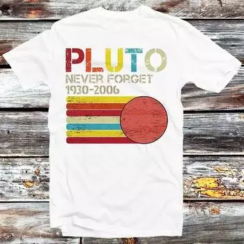 230 Gsm 100% Cotton Never Forget Pluto Planet T Shirt Astronomy Sci Fi Universe Science Retro Shirt Cool Gift Men Women Unisex Top Tee B254 XXS белый