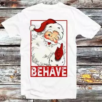 230 Gsm 100% Cotton Santa Claus Behave Bitch Christmas Joke Xmas Funny T Shirt Vintage Retro Gift Mens Womens Unisex Cartoon Anime Top Tee B1134 XXS белый