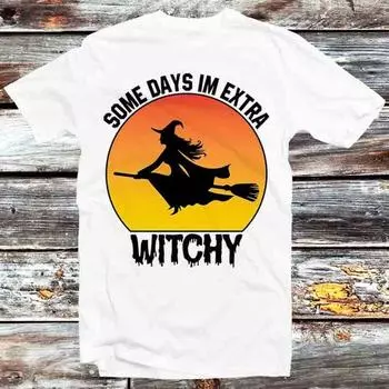 230 Gsm 100% Cotton Some Days Witch Im Extra Witchy T Shirt Vintage Retro Cool Gift Mens Womens Unisex Cartoon Anime Top Tee B1083 XXS белый