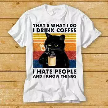 230 Gsm 100% Cotton That S What I Do I Drink Coffee I Hate People And I Know Things Black Cat T Shirt Gift Funny Style Design Limited Top Tee 2433 XXS белый