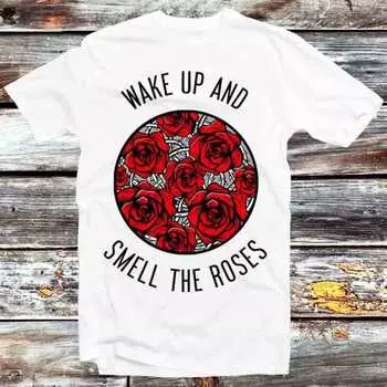 230 Gsm 100% Cotton Wake Up And Smell The Red Roses T Shirt Vintage Retro Cool Gift Mens Womens Unisex Cartoon Anime Top Tee B1061 XXS белый