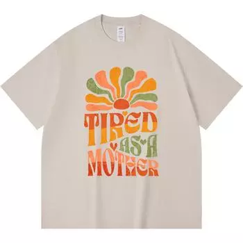 230GSM 100% Cotton T-Shirt Tired as a Mother Mom Funny Groovy Quote Print Tees Funny Harajuku Style Combed Cotton Tshirt XS абрикосовый