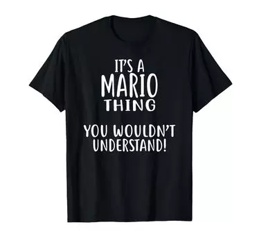 A MARIO You MARIO It s Thing, Wouldn t Understand! T-Shirt T-Shirt чёрный