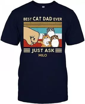 Best Cat Dad Ever Just Ask Milo T-Shirt Funny Father Daddy Papa Cat Lovers Shirt Classic T-shirt 2XL