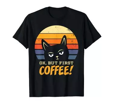 Cat Ok but First Coffee Morning Grouch Kitten Retro Cat-Love T-shirt