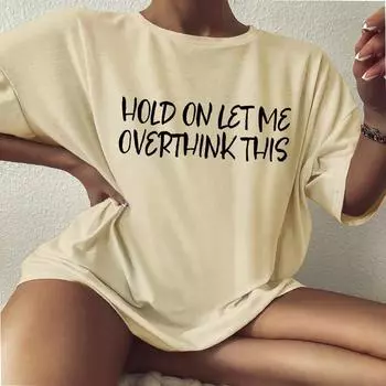 Держись, позволь мне подумать об этой большой футболке с забавной надписью, свободная футболка, женская повседневная хлопковая эстетичная футболка S зелёный