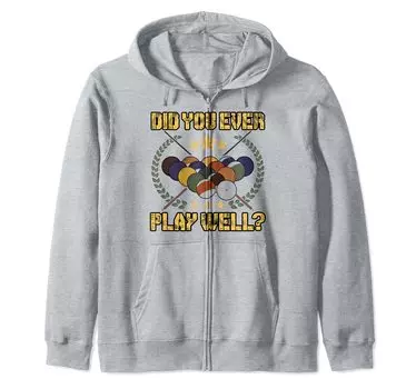 Did You Ever Play Well Snooker Pool Billiards Cue 8 Ball Zip Hoodie серый