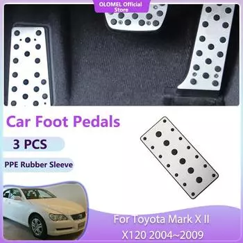 Для Toyota Mark X II X120 2004~2009 автомобильные педали тормоза подставка для педали газа крышка акселератора без сверления литой лоток накладка аксессуары