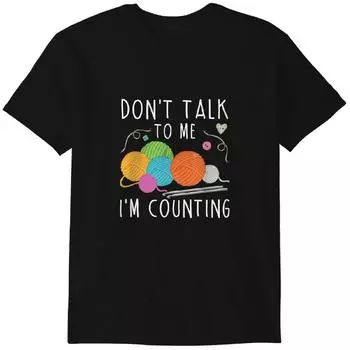 Don t Talk To Me I m Counting Crochet Knitting Funny T-Shirt Classic T-shirt L