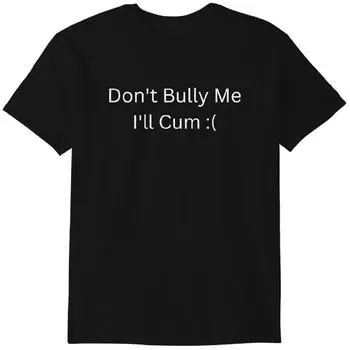 Dont Bully Me Unisex T-Shirt, Funny And Sarcastic Meme Tee, Funny Mee Shirt Classic T-shirt S