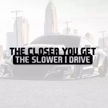 DS21 # 20x4 см 1 шт. Чем ближе вы становитесь, тем медленнее я еду, забавная наклейка, наклейка для ноутбука, автомобиля, ноутбука, автомобильных аксессуаров 20x4cm