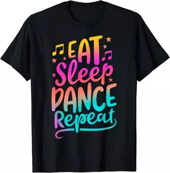 Eat Sleep Dance Repeat Dancing Boys Girls Funny Dancer Gifts T-Shirt Graphic T Shirts Tops Women Unisex Clothing Camisetas 4XL чёрный