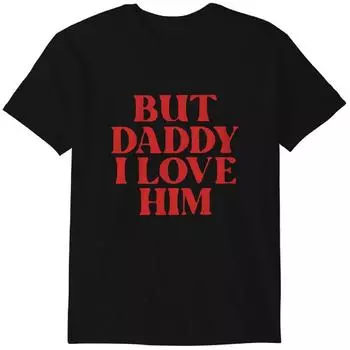etro But Daddy I Love Him Funny T-Shirt Classic T-shirt S