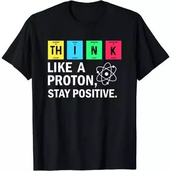 Funny Gift Think Like A Proton Stay Positive Science T-Shirt Unisex Style Shirts for Women Men Clothing Streetwear Y2k Harajuku S бежевый