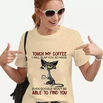Футболка для женщин Cat Touch My Coffee I Will Slap You So Hard Футболки с принтом Harajuku Женские топы Женская футболка Camiseta Mujer XS