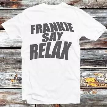 Футболка Frankie Say Relax плотностью 230 г/м, 100% хлопок, лучший подарок для друзей, ограниченный тираж, модный дизайн, стильная футболка с цитатой из сериала B62 XXS белый