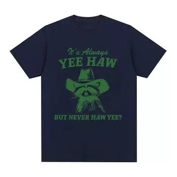 Футболка Haw But Never Haw Yee с забавным мемом «Енот-ковбой», футболки мужские и женские, 100% хлопок, свободная уличная одежда S чёрный