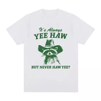 Футболка Haw But Never Haw Yee с забавным мемом «Енот-ковбой», футболки мужские и женские, 100% хлопок, свободная уличная одежда S чёрный