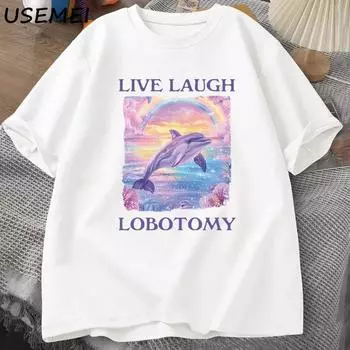 Футболка Live Laugh Lobotomy для женщин, забавная футболка с мемом о дельфине, футболка Silly Weird с коротким рукавом, футболка с 3D-принтом, топы S