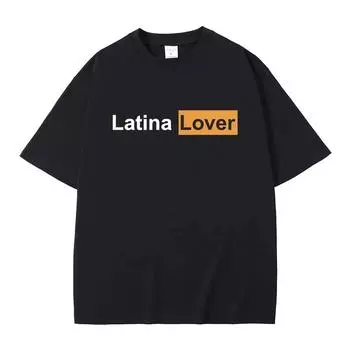 Футболка с графическим принтом Latina Lover для мужчин и женщин, повседневная, свободная, большого размера, с коротким рукавом, забавная футболка с мемами, мужская, из чистого хлопка S