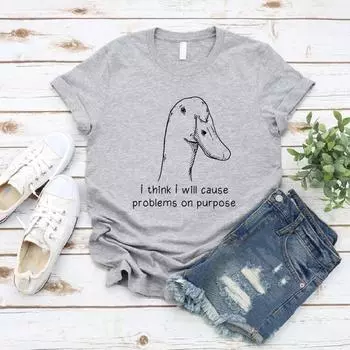 Футболка с забавным гусем Футболка с мемами «Я думаю, что намеренно создам проблемы» Футболка с забавной уткой Женские футболки Футболки с графическим принтом S серый