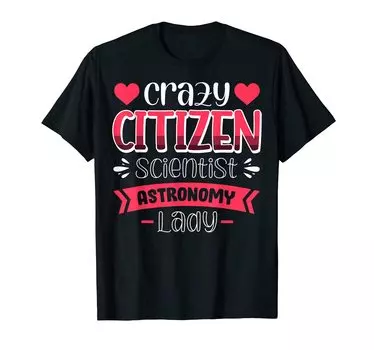 Футболка Vwol Crazy Citizen Scientist Astronomy Lady