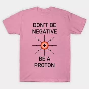 Футболка женщины Dont Be Negative Be A Proton Harajuku Печать Кавайи футболка Летний короткий рукав женский футболка Top Tee S