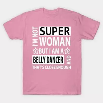 Футболка женщины Я не супер женщина, но я танцовщица живота и Tha Harajuku Печать Кавайи Футболка Летний короткий рукав женский футболка Top Tee S